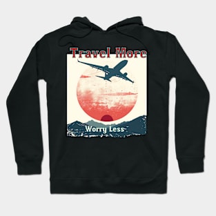 Travel More, Worry Less Hoodie